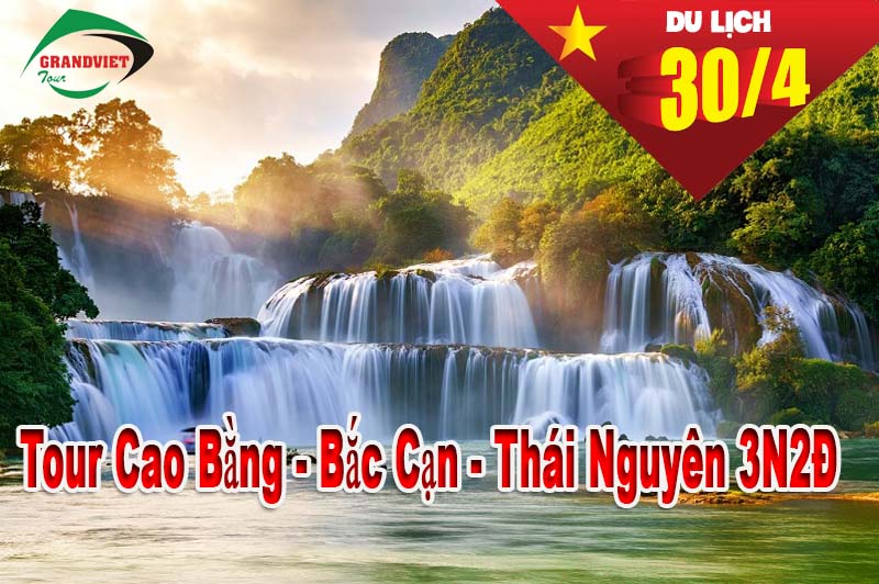 Tour Cao Bằng - Bắc Cạn - Thái Nguyên 3 Ngày 2 Đêm Lễ 30/4-1/5/2023