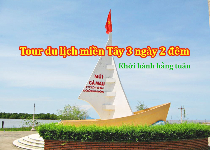 Tour Miền Tây - Mỹ Tho - Bến Tre - Cần Thơ - Sóc Trăng - Bạc Liêu - Cà Mau 3N2Đ